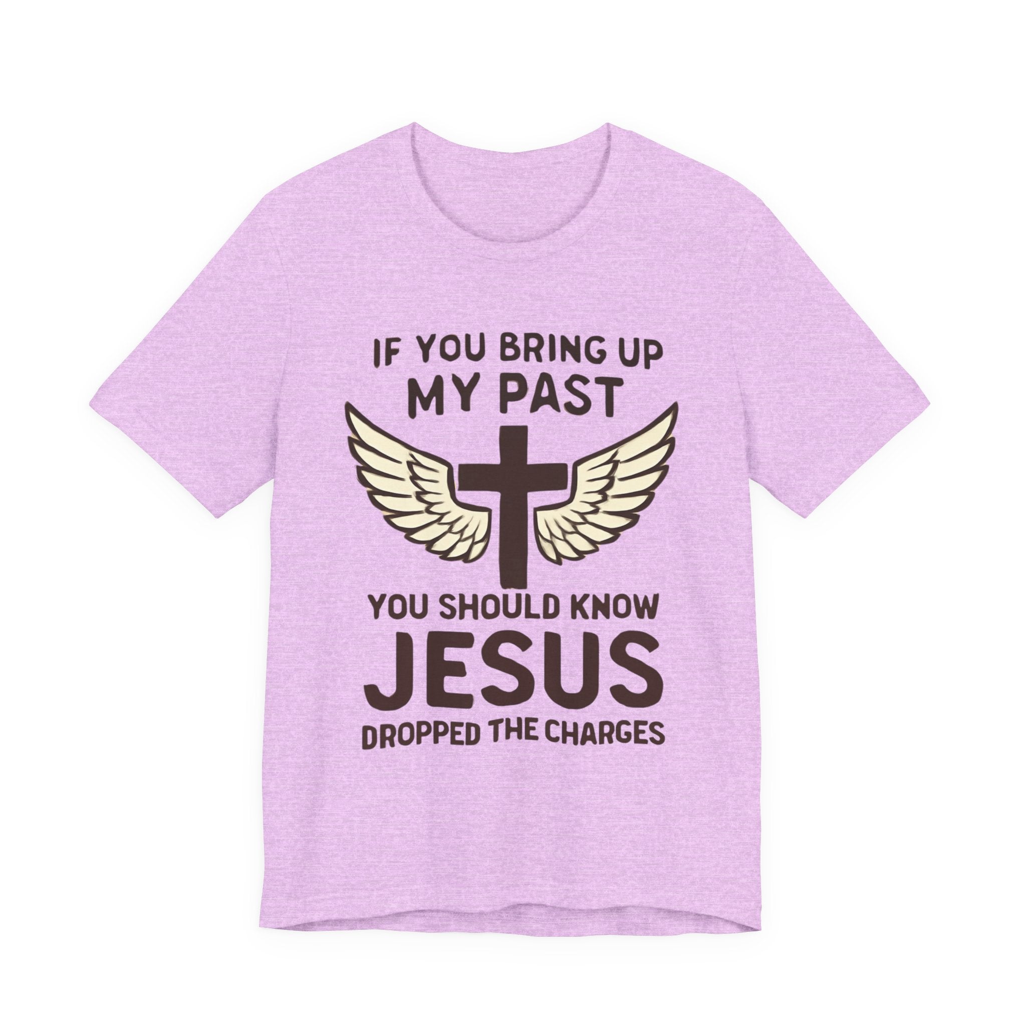 Christian T-Shirt — "If You Bring Up My Past You Should Know Jesus Dropped the Charges"
