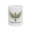 Faith Over Fear Ceramic Mug —  (11oz, 15oz)