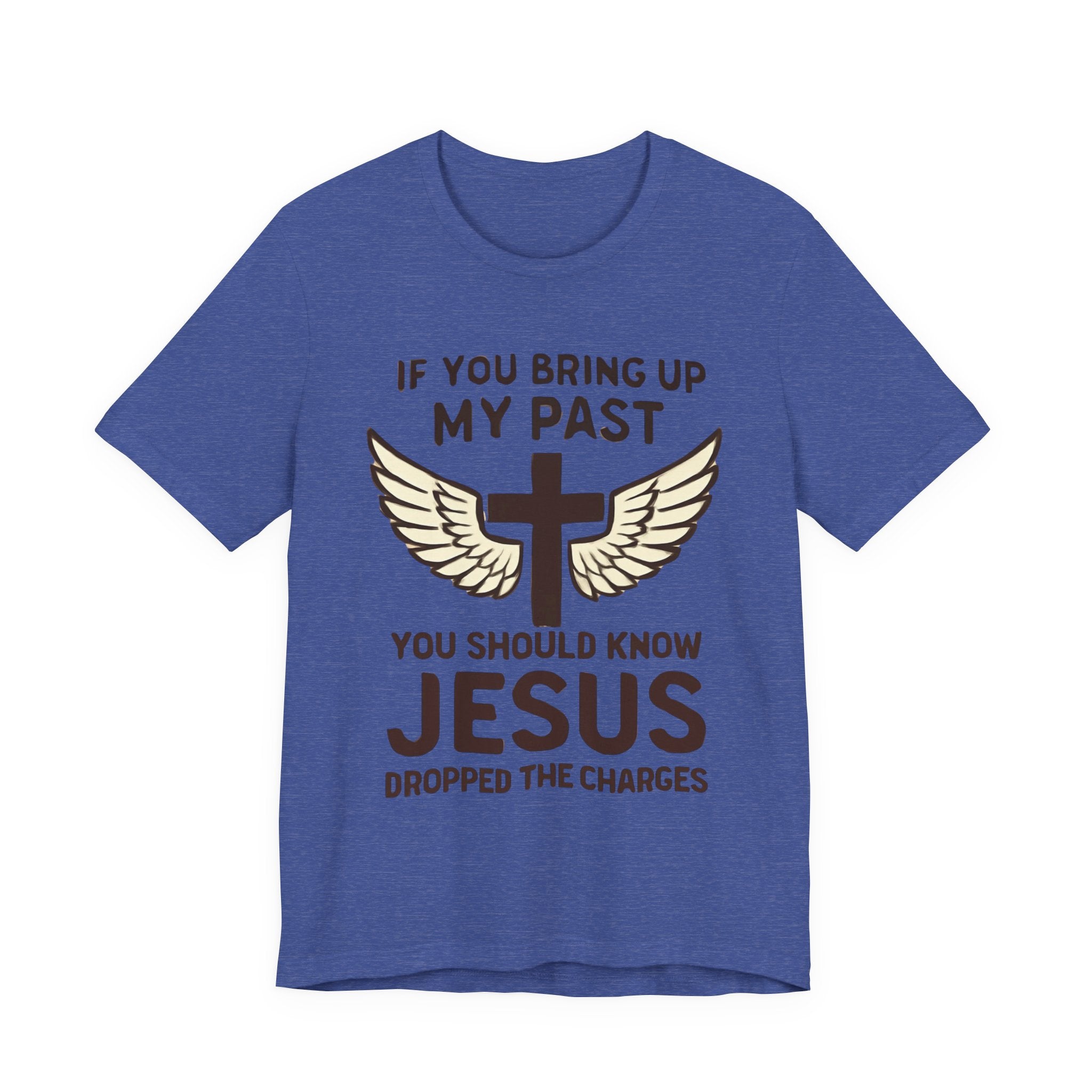 Christian T-Shirt — "If You Bring Up My Past You Should Know Jesus Dropped the Charges"