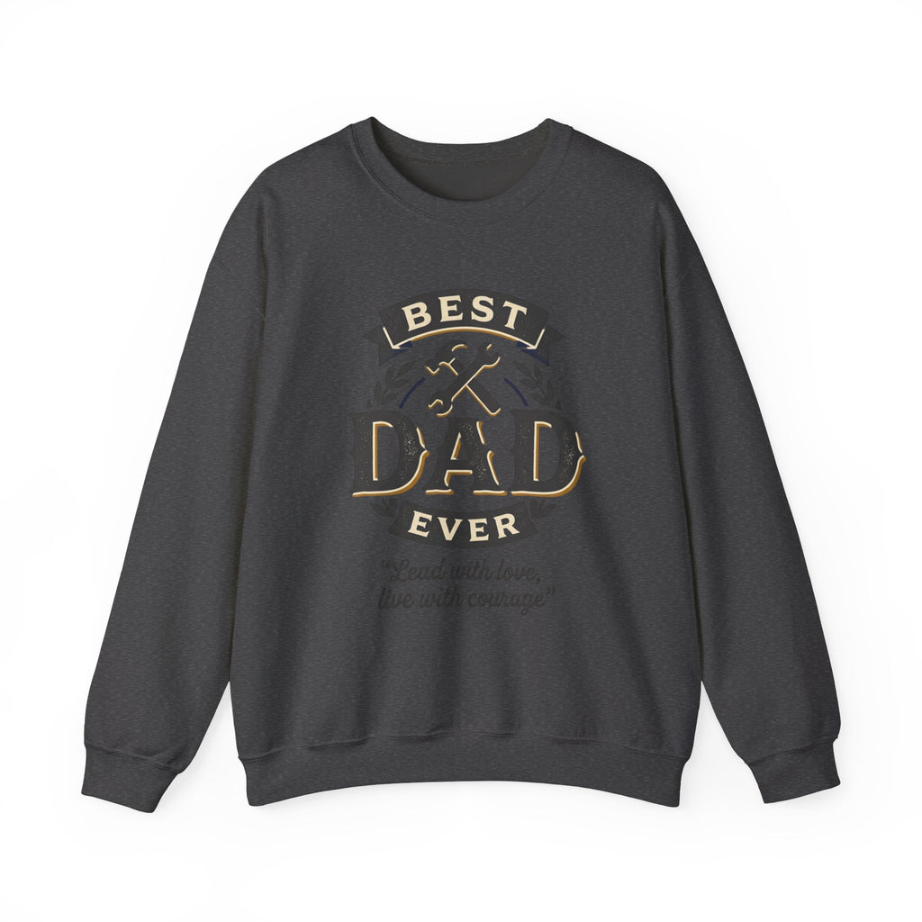 Best Dad Ever Sweatshirt — "Lead with love, live with courage" Crewneck