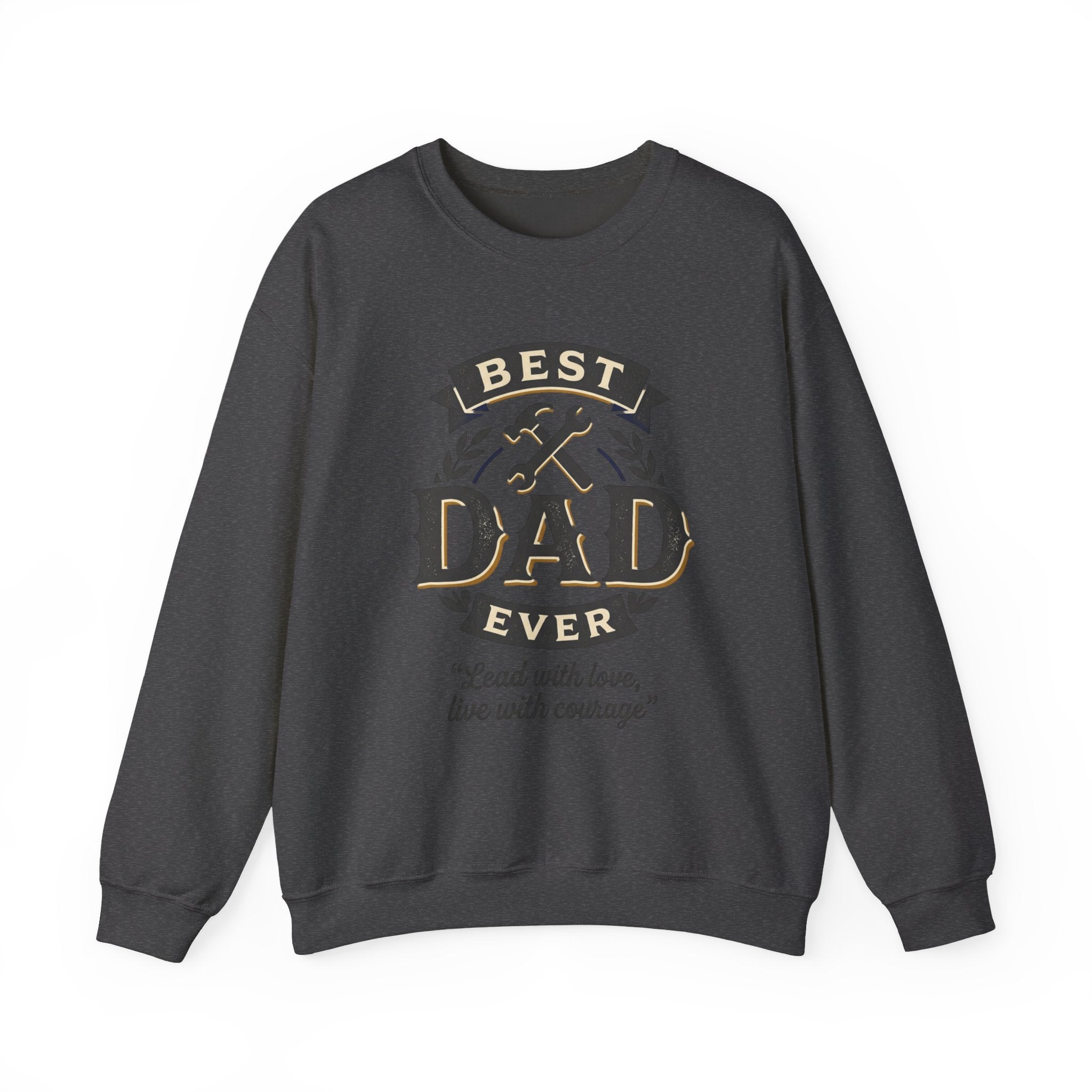 Best Dad Ever Sweatshirt — "Lead with love, live with courage" Crewneck