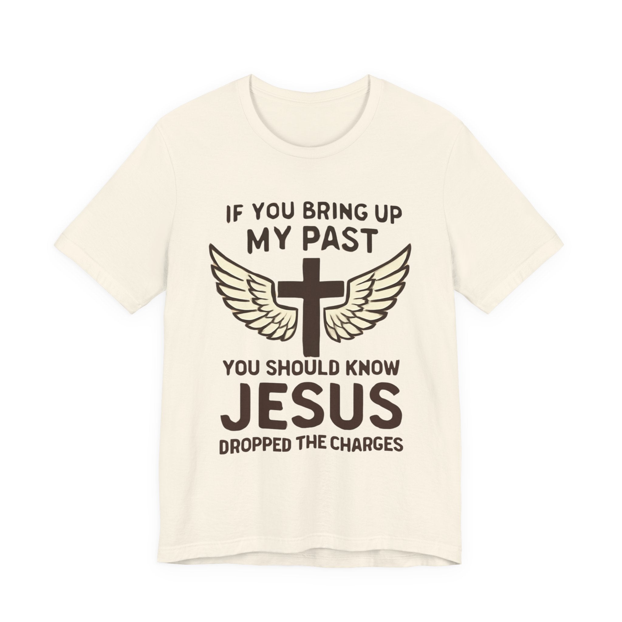 Christian T-Shirt — "If You Bring Up My Past You Should Know Jesus Dropped the Charges"