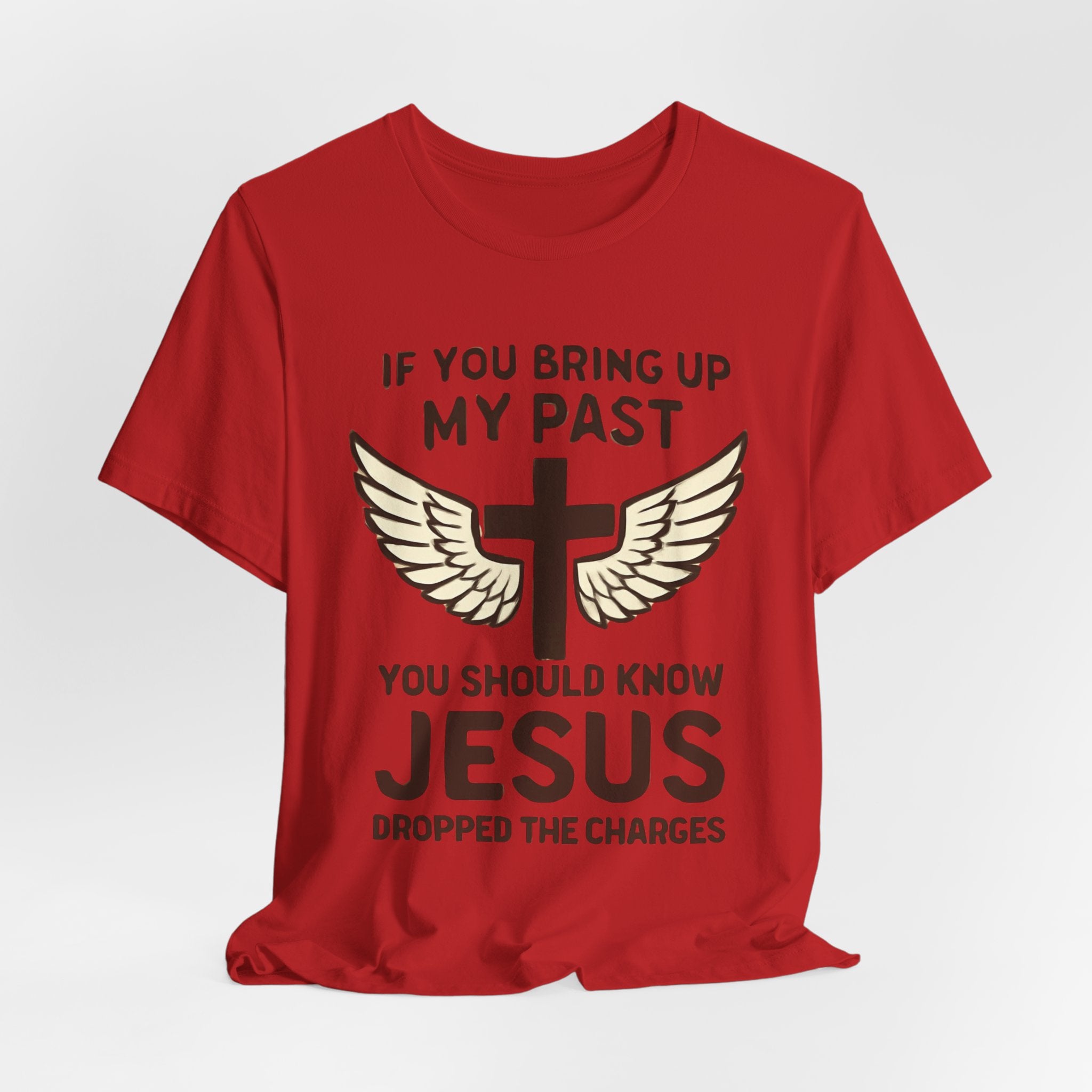 Christian T-Shirt — "If You Bring Up My Past You Should Know Jesus Dropped the Charges"