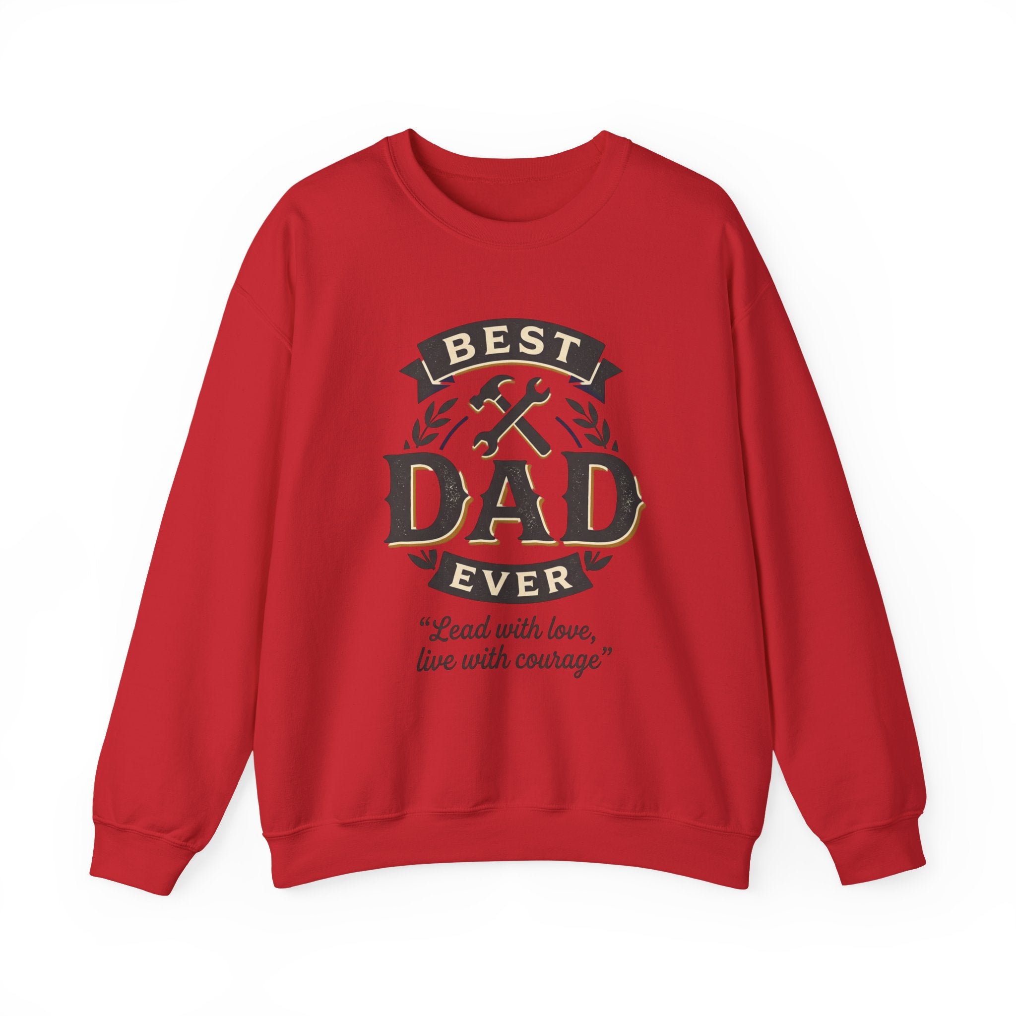 Best Dad Ever Sweatshirt — "Lead with love, live with courage" Crewneck