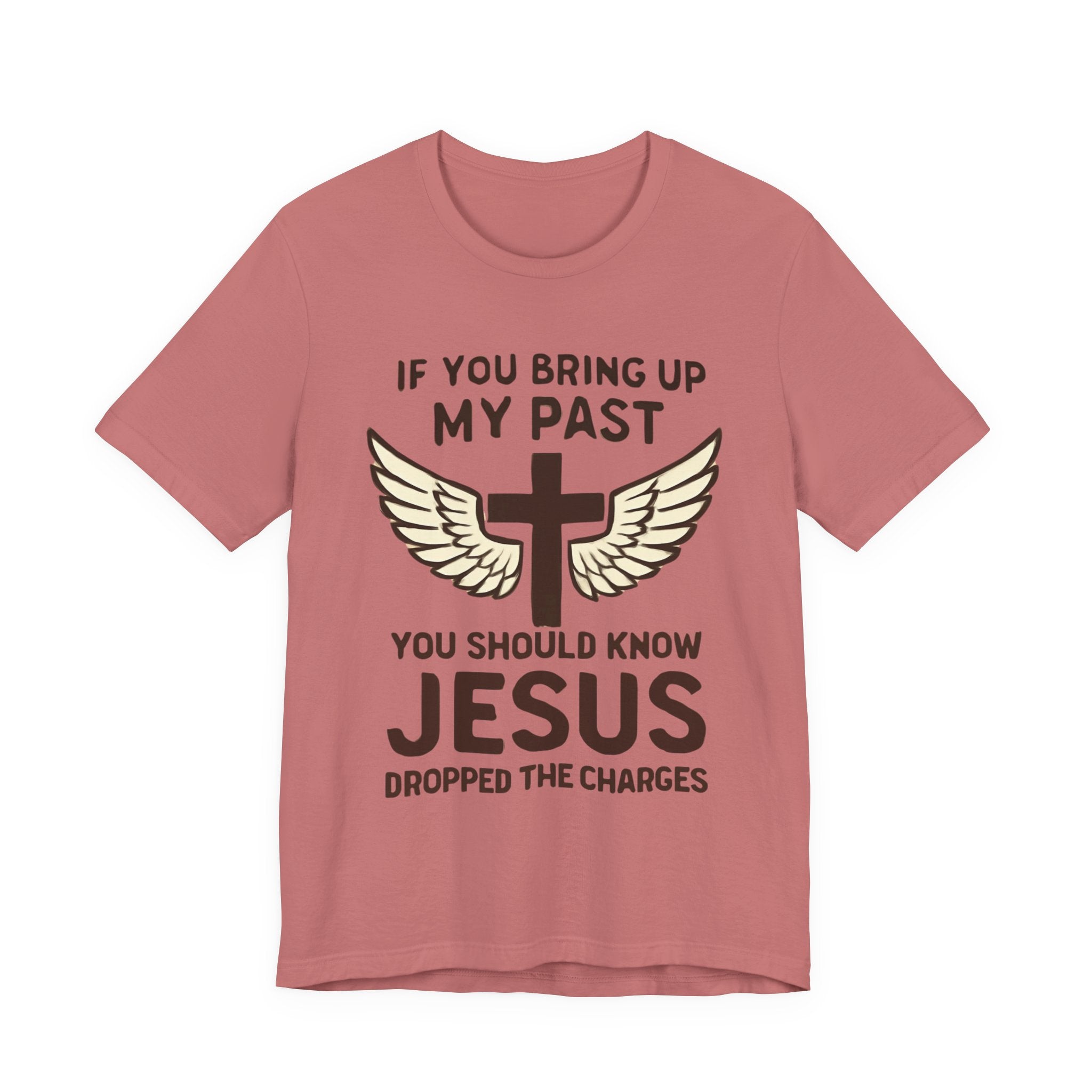 Christian T-Shirt — "If You Bring Up My Past You Should Know Jesus Dropped the Charges"