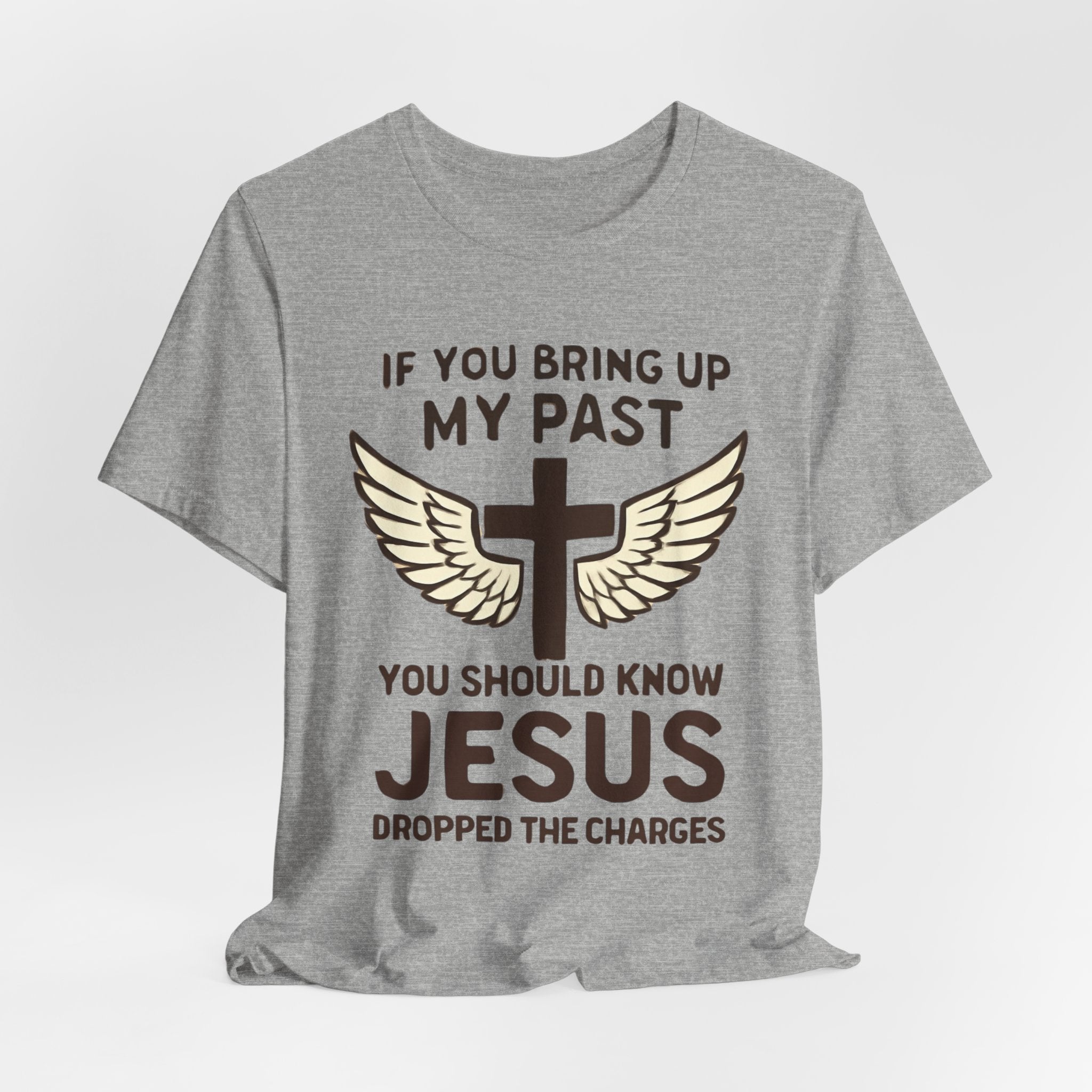 Christian T-Shirt — "If You Bring Up My Past You Should Know Jesus Dropped the Charges"