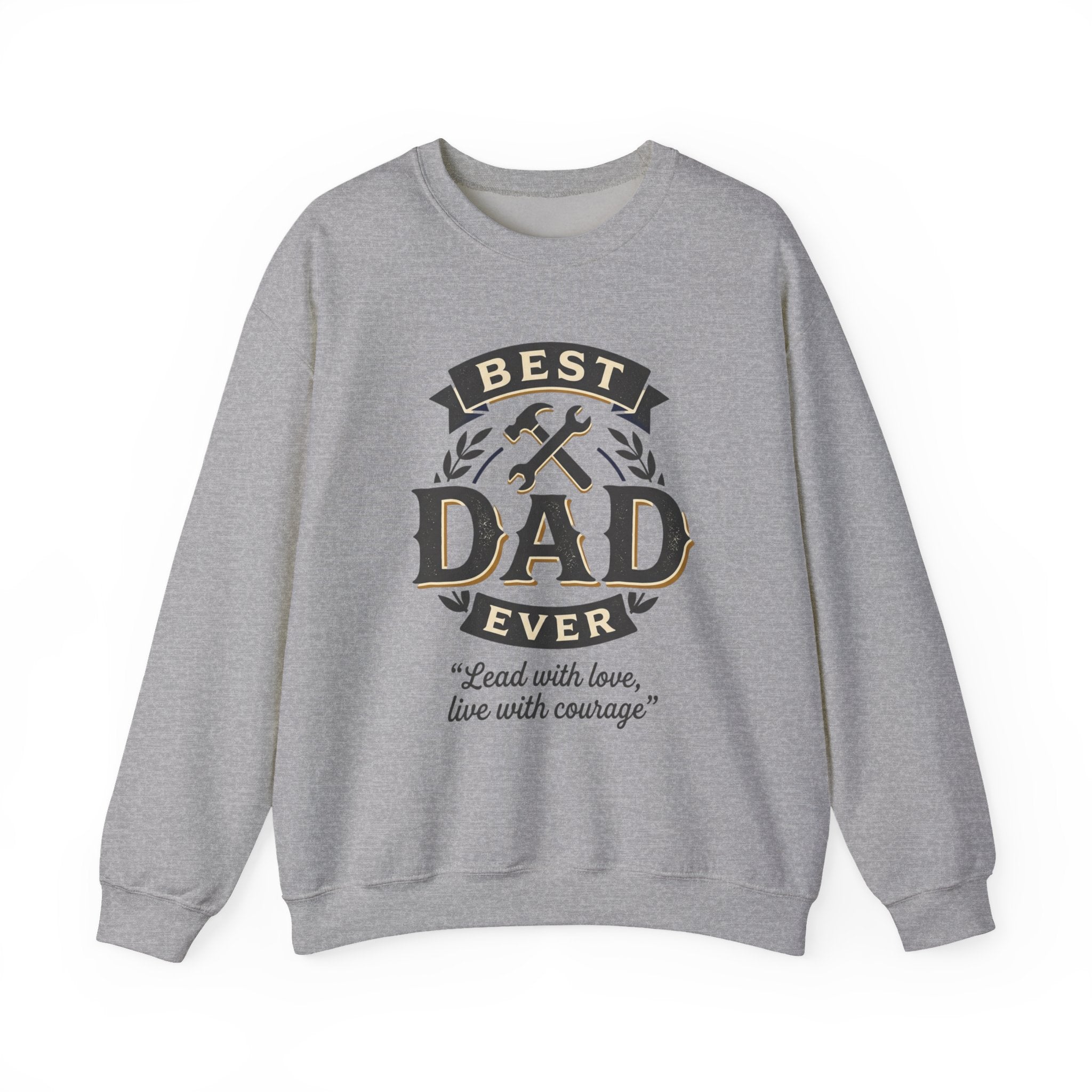 Best Dad Ever Sweatshirt — "Lead with love, live with courage" Crewneck
