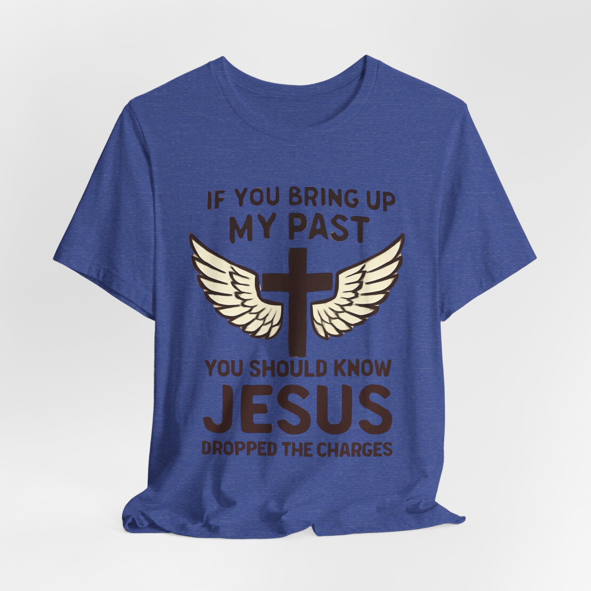 Christian T-Shirt — "If You Bring Up My Past You Should Know Jesus Dropped the Charges"