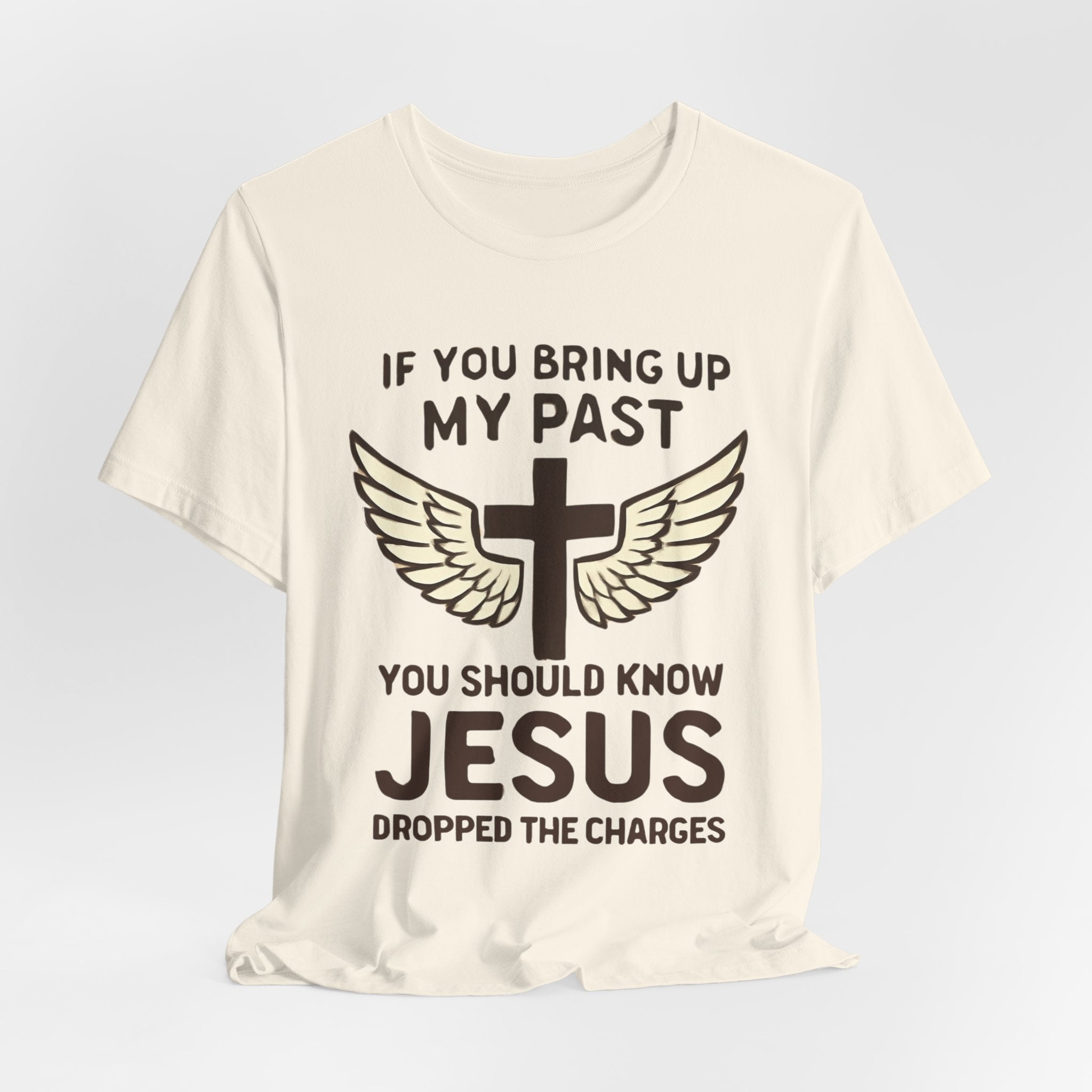 Christian T-Shirt — "If You Bring Up My Past You Should Know Jesus Dropped the Charges"