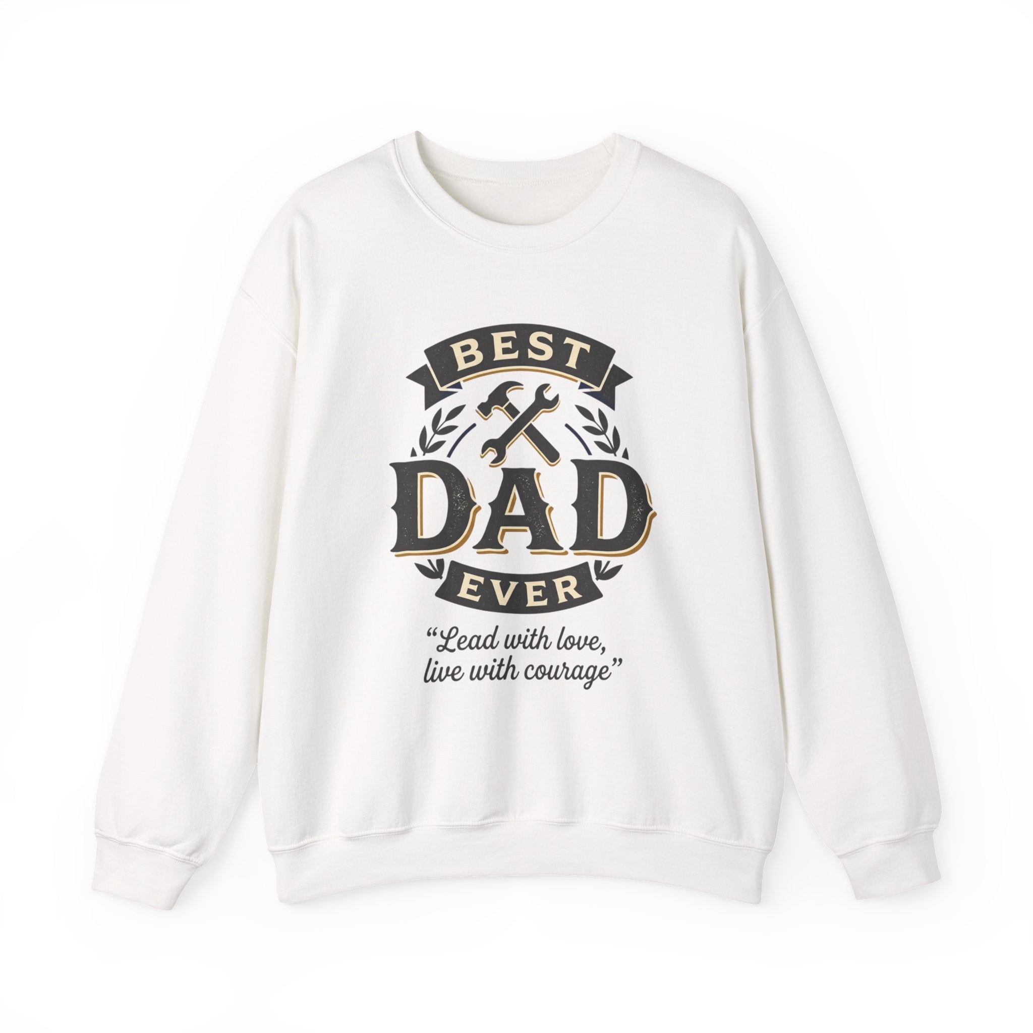 Best Dad Ever Sweatshirt — "Lead with love, live with courage" Crewneck