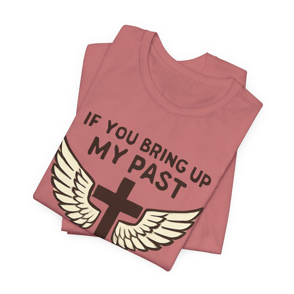 Christian T-Shirt — "If You Bring Up My Past You Should Know Jesus Dropped the Charges"